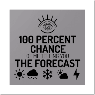 Meteorology shirt  - 100% chance of me telling you the forecast Posters and Art